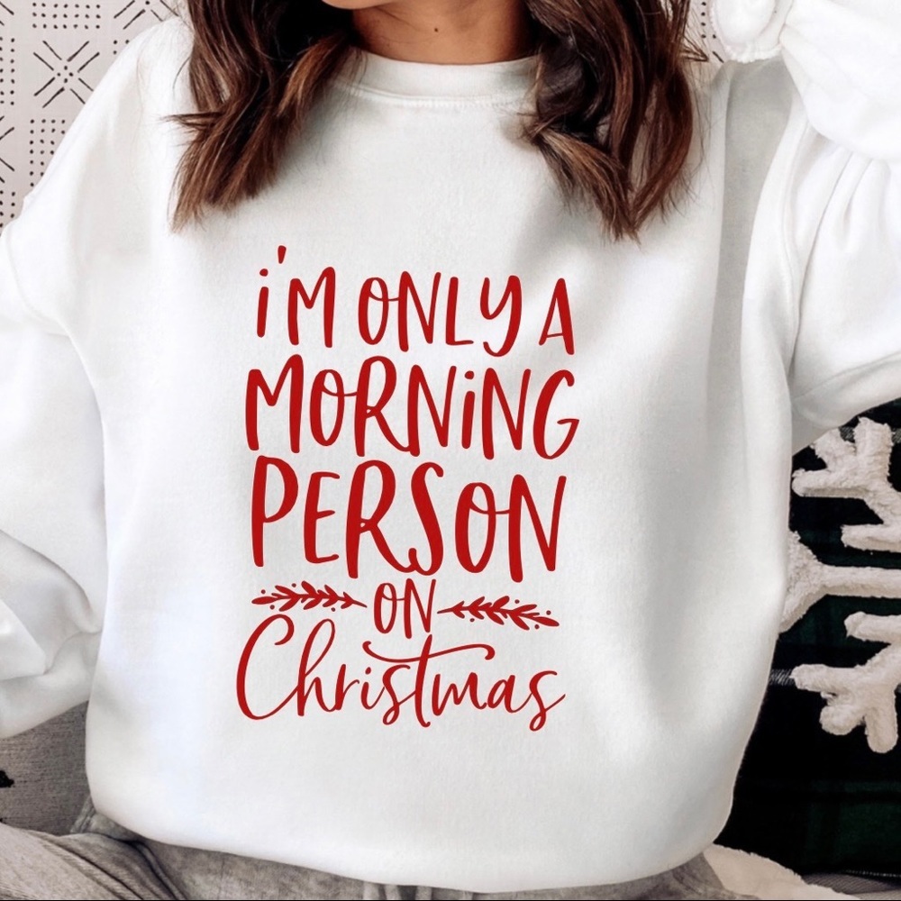 I’m Only A Morning Person On Christmas Crew Neck Long Sleeve Sweatshirt